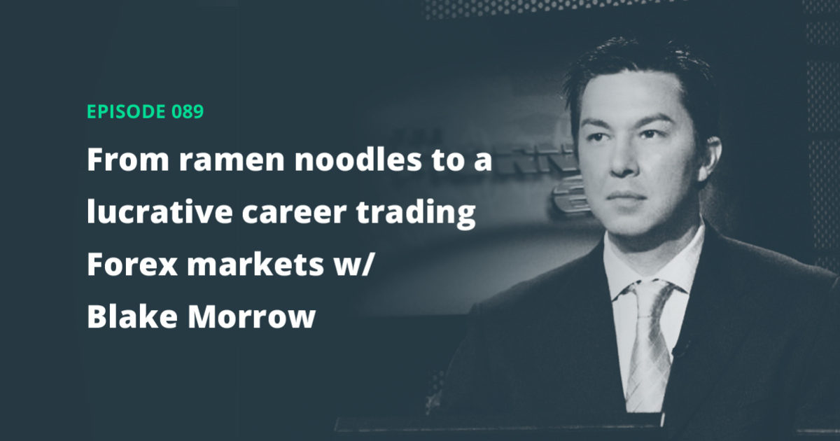 Ep 089 From Ramen Noodles To A Lucrative Career Trading Forex - 